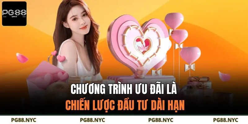 Chương trình ưu đãi là chiến lược đầu tư dài hạn