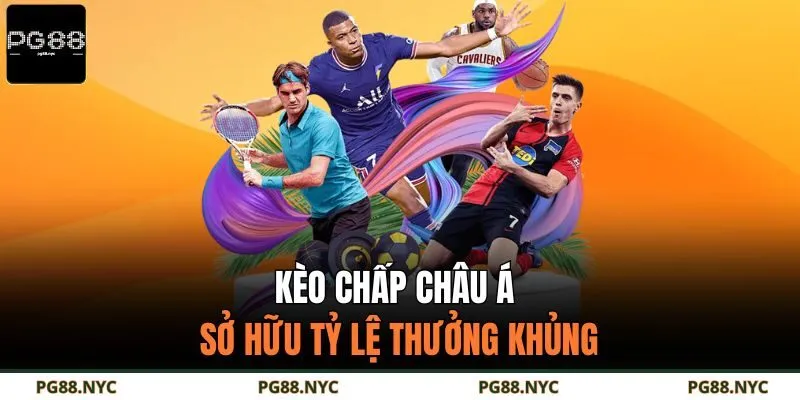 Kèo chấp Châu Á sở hữu tỷ lệ thưởng khủng