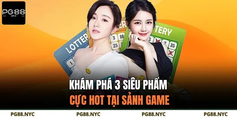 Khám phá 3 siêu phẩm cực hot tại sảnh game