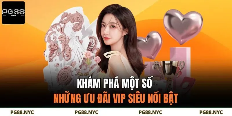Khám phá một số những ưu đãi VIP siêu nổi bật