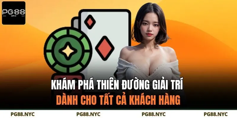 Khám phá thiên đường giải trí dành cho tất cả khách hàng