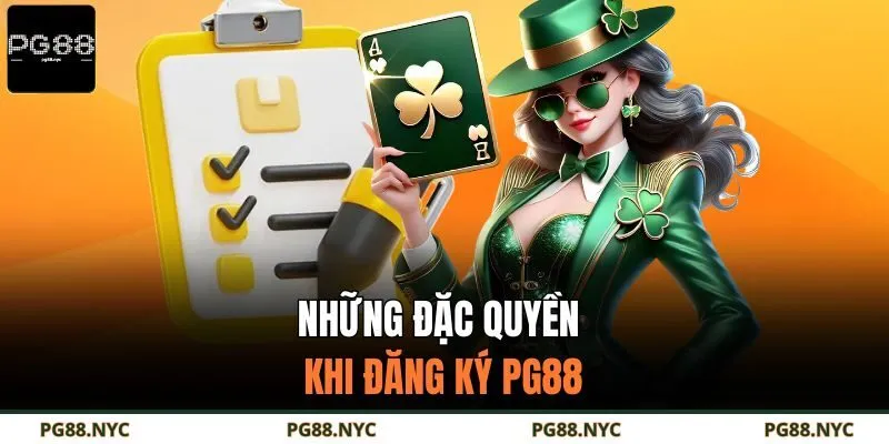 Những đặc quyền khi đăng ký PG88