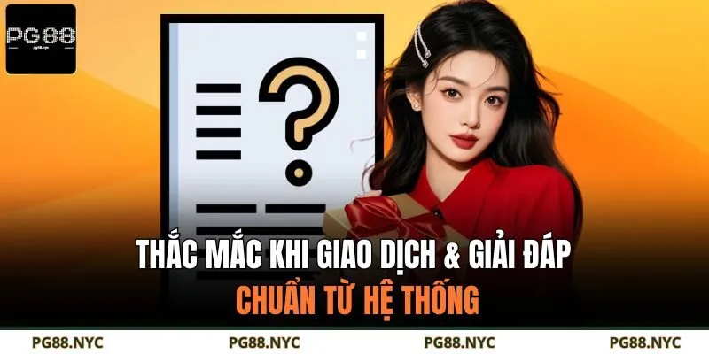 Thắc mắc khi giao dịch & giải đáp chuẩn từ hệ thống