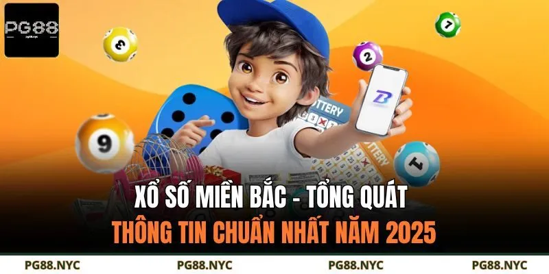 Xổ Số Miền Bắc - Tổng Quát Thông Tin Chuẩn Nhất Năm 2025
